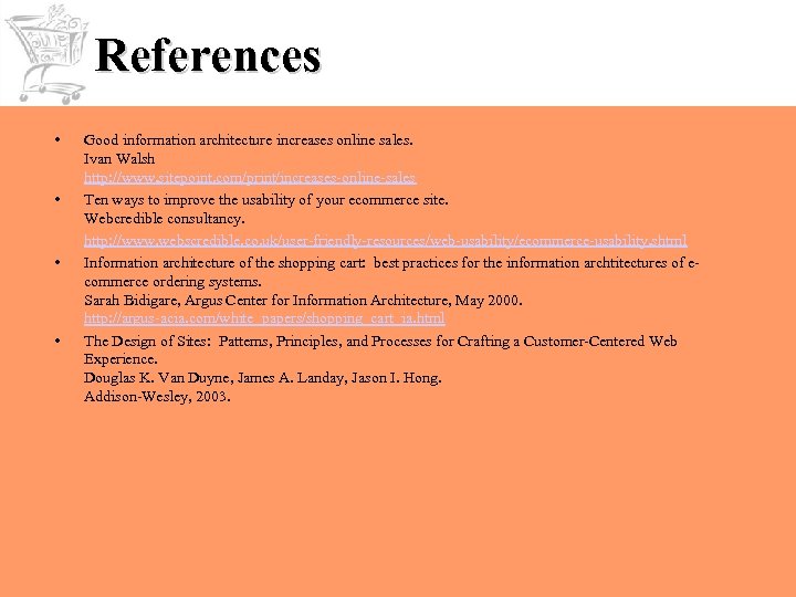 References • • Good information architecture increases online sales. Ivan Walsh http: //www. sitepoint.