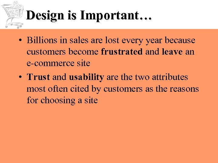 Design is Important… • Billions in sales are lost every year because customers become