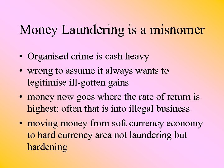 Money Laundering is a misnomer • Organised crime is cash heavy • wrong to