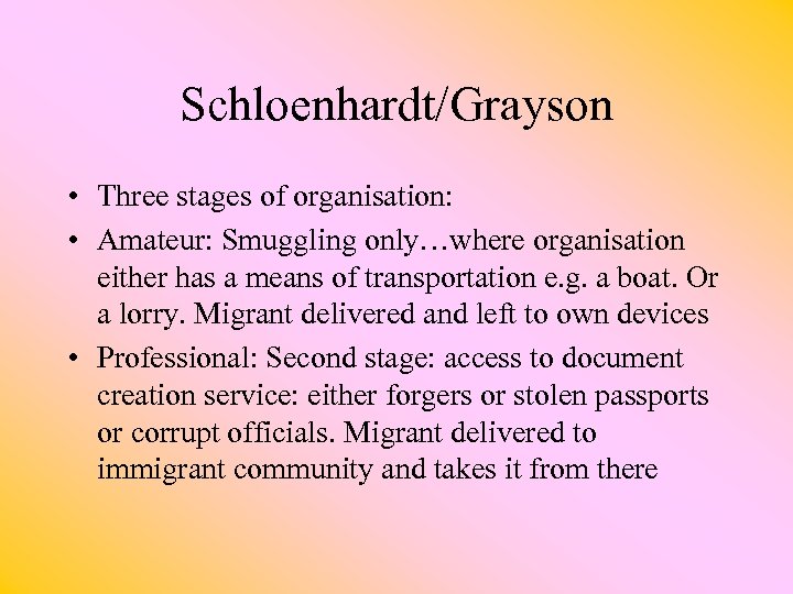 Schloenhardt/Grayson • Three stages of organisation: • Amateur: Smuggling only…where organisation either has a