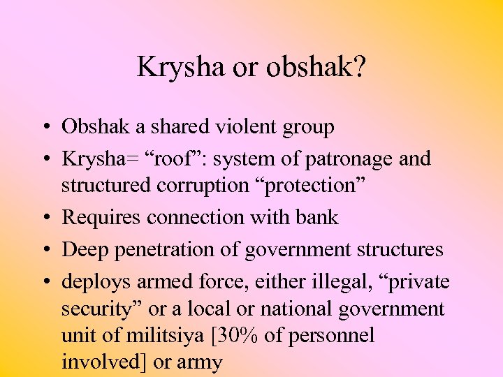 Krysha or obshak? • Obshak a shared violent group • Krysha= “roof”: system of