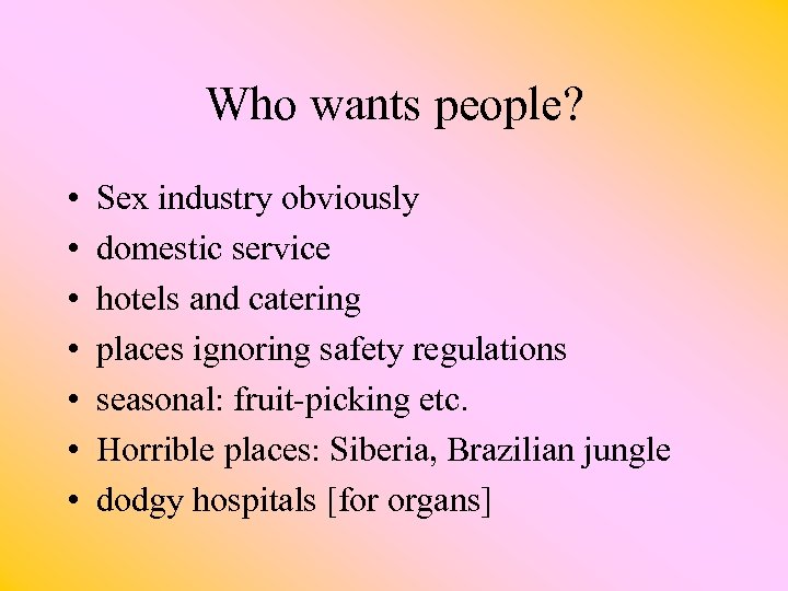 Who wants people? • • Sex industry obviously domestic service hotels and catering places