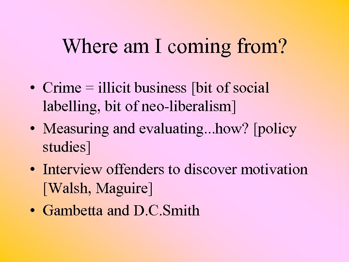 Where am I coming from? • Crime = illicit business [bit of social labelling,