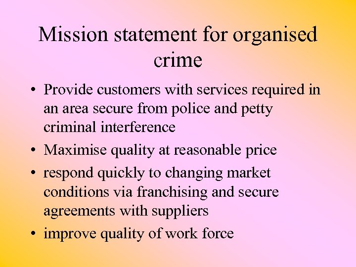 Mission statement for organised crime • Provide customers with services required in an area