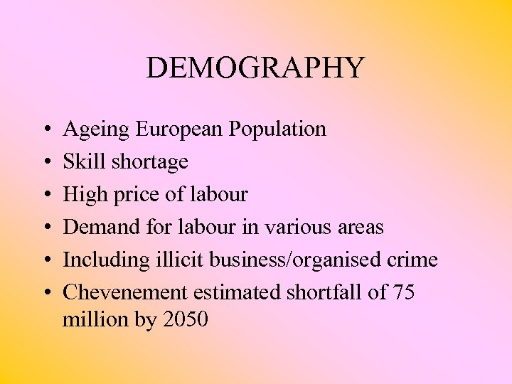 DEMOGRAPHY • • • Ageing European Population Skill shortage High price of labour Demand