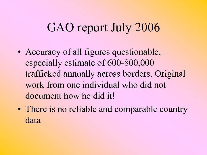 GAO report July 2006 • Accuracy of all figures questionable, especially estimate of 600