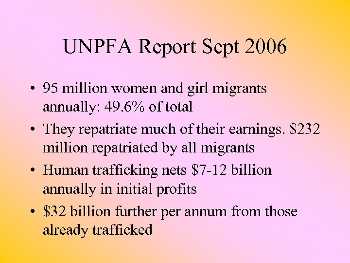 UNPFA Report Sept 2006 • 95 million women and girl migrants annually: 49. 6%