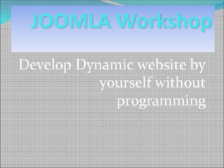 JOOMLA Workshop Develop Dynamic website by yourself without programming 