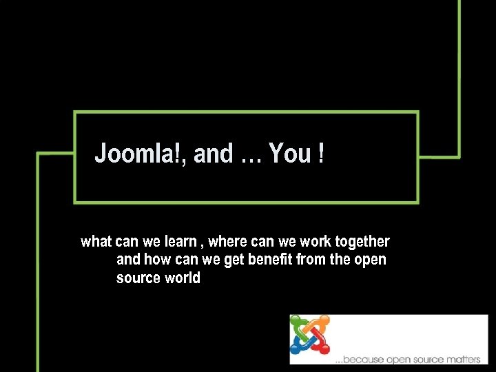 Joomla!, and … You ! what can we learn , where can we work