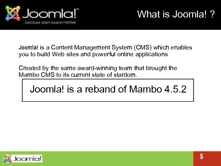 What is Joomla! ? Joomla! is a Content Management System (CMS) which enables you