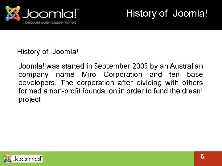 History of Joomla! was started in September 2005 by an Australian company name Miro