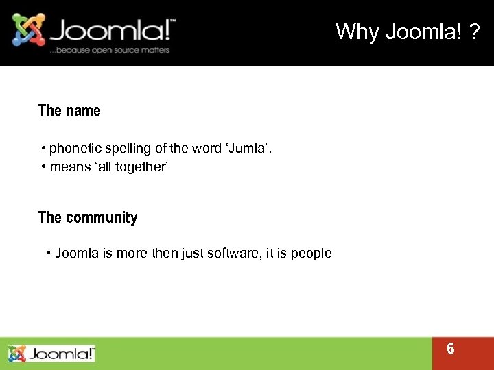 Why Joomla! ? The name • phonetic spelling of the word ‘Jumla’. • means