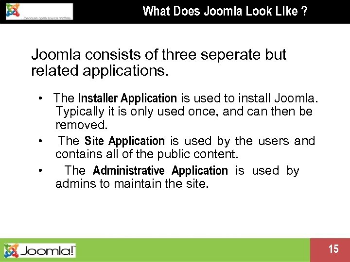 What Does Joomla Look Like ? Joomla consists of three seperate but related applications.