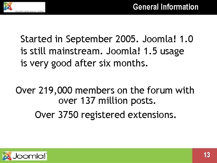 General Information Started in September 2005. Joomla! 1. 0 is still mainstream. Joomla! 1.