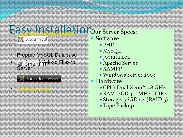 Easy Installation. Our Server Specs: • Download Latest Joomla! • Prepare My. SQL Database