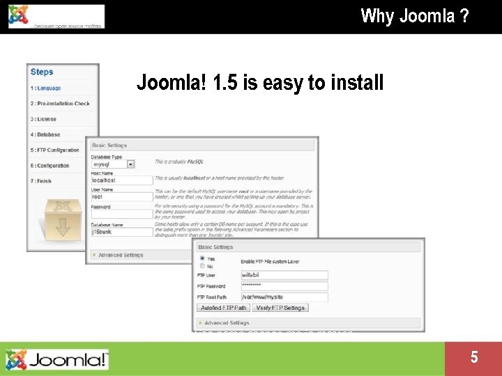 Why Joomla ? Joomla! 1. 5 is easy to install Presentation name change me