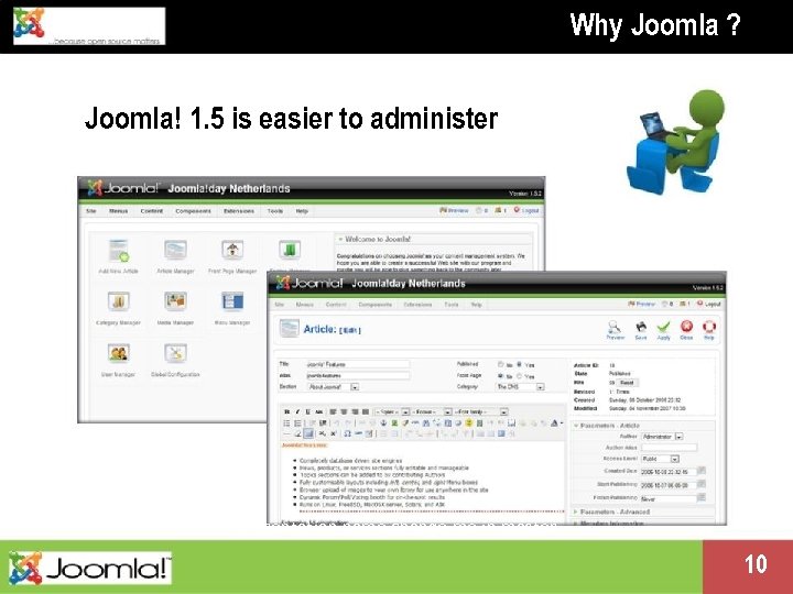 Why Joomla ? Joomla! 1. 5 is easier to administer Presentation name change me