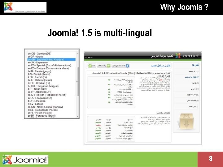 Why Joomla ? Joomla! 1. 5 is multi-lingual Presentation name change me in master