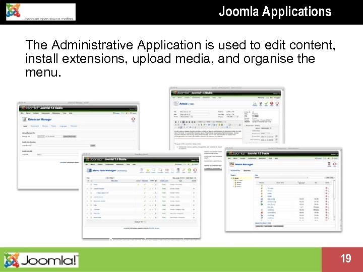 Joomla Applications The Administrative Application is used to edit content, install extensions, upload media,