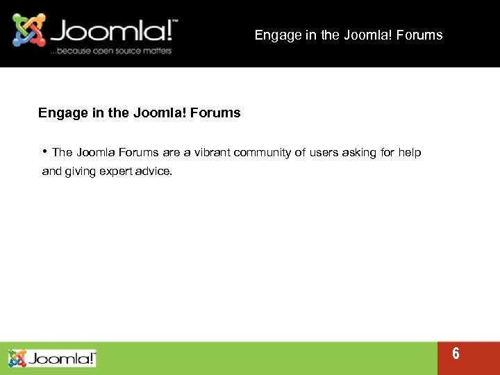 Engage in the Joomla! Forums • The Joomla Forums are a vibrant community of