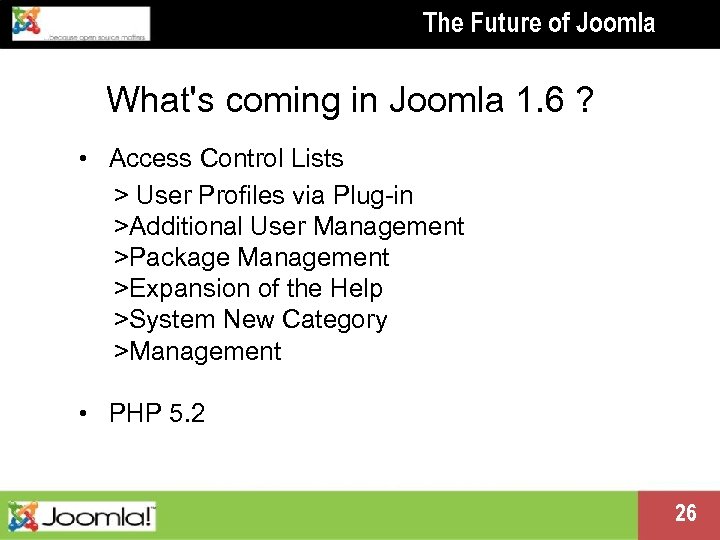 The Future of Joomla What's coming in Joomla 1. 6 ? • Access Control