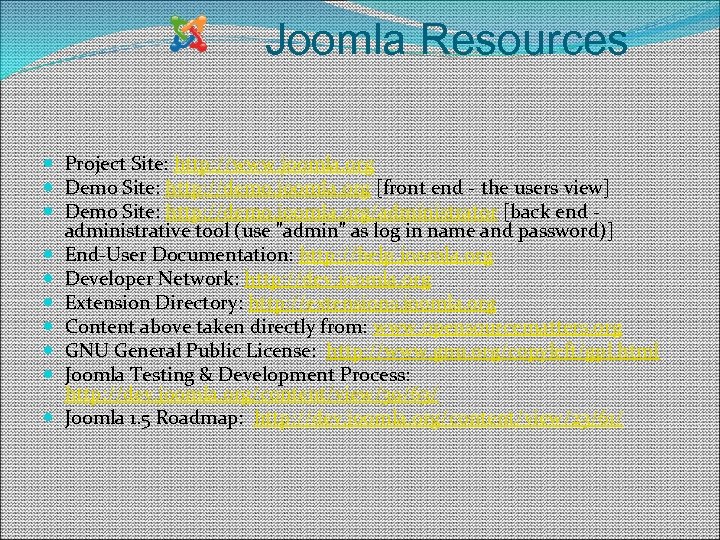 Joomla Resources Project Site: http: //www. joomla. org Demo Site: http: //demo. joomla. org