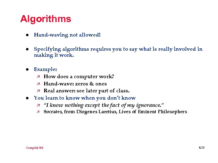 Algorithms l Hand-waving not allowed! l Specifying algorithms requires you to say what is