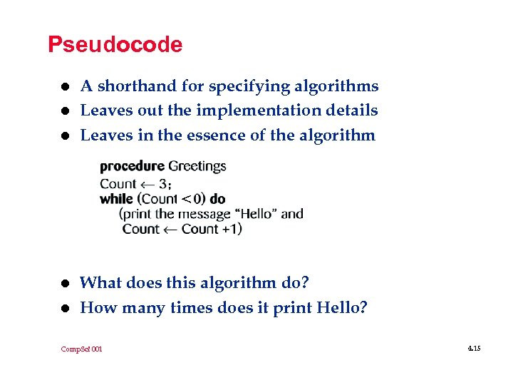 Pseudocode l l l A shorthand for specifying algorithms Leaves out the implementation details