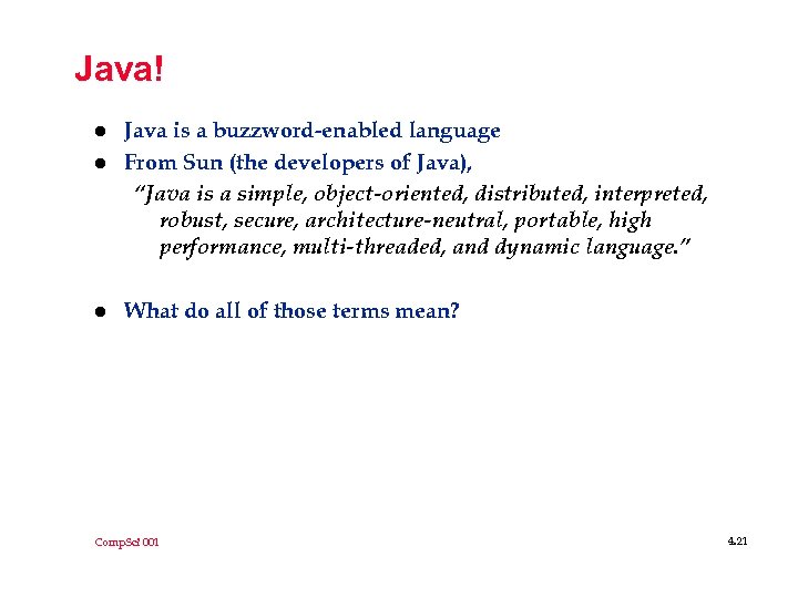 Java! l l l Java is a buzzword-enabled language From Sun (the developers of