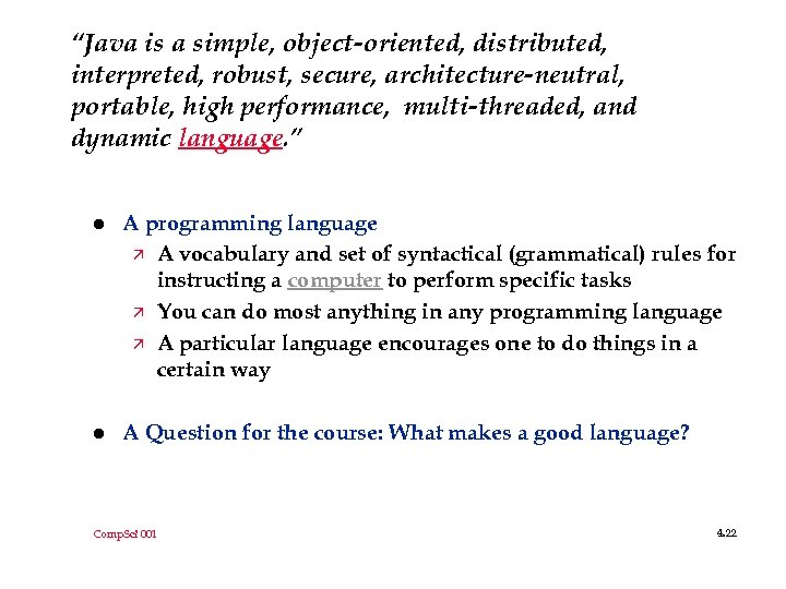 “Java is a simple, object-oriented, distributed, interpreted, robust, secure, architecture-neutral, portable, high performance, multi-threaded,