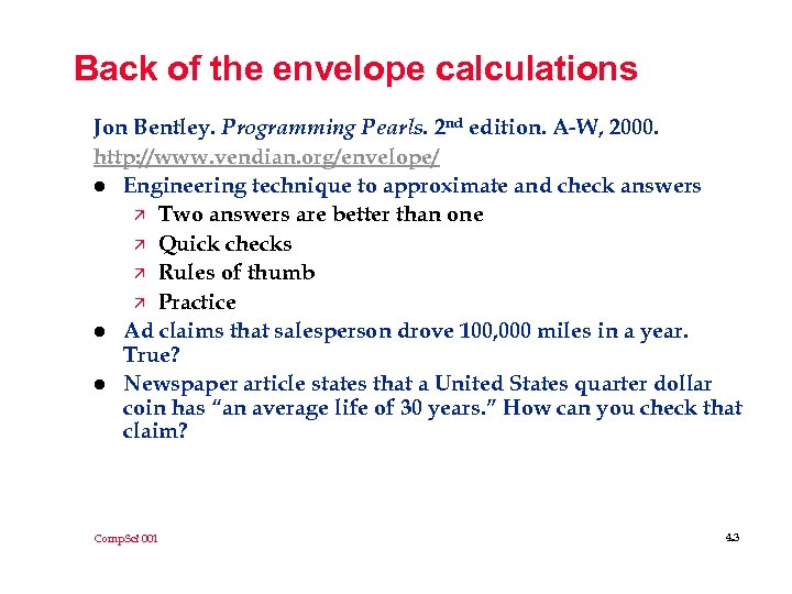 Back of the envelope calculations Jon Bentley. Programming Pearls. 2 nd edition. A-W, 2000.