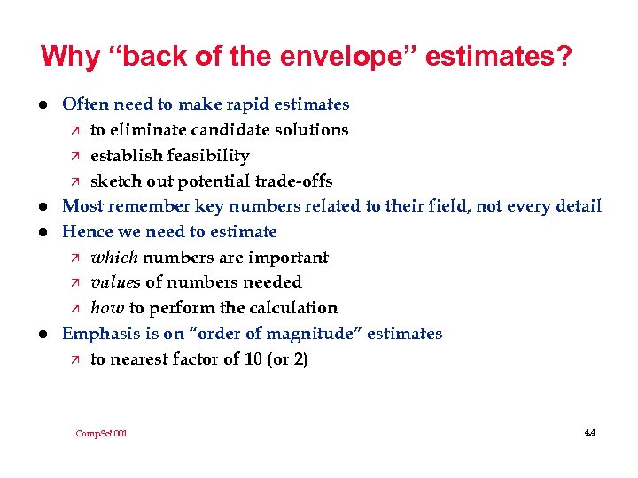 Why “back of the envelope” estimates? l l Often need to make rapid estimates