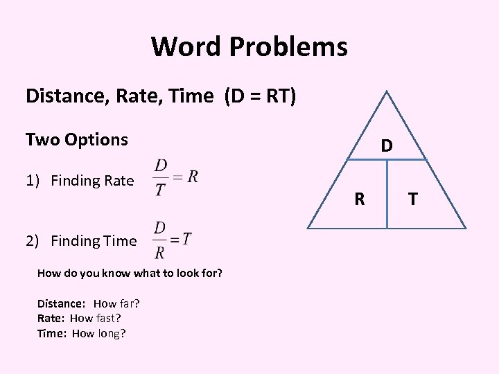 Word Problems Distance, Rate, Time (D = RT) Two Options 1) Finding Rate 2)