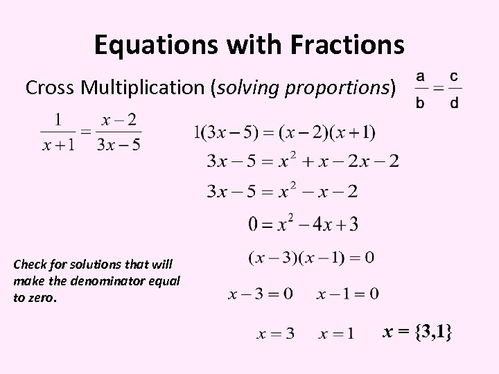 Equations with Fractions Cross Multiplication (solving proportions) Check for solutions that will make the