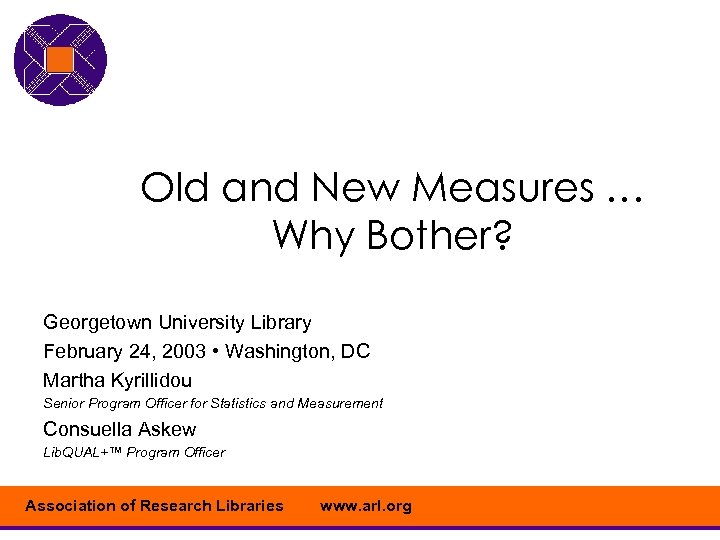Old and New Measures … Why Bother? Georgetown University Library February 24, 2003 •