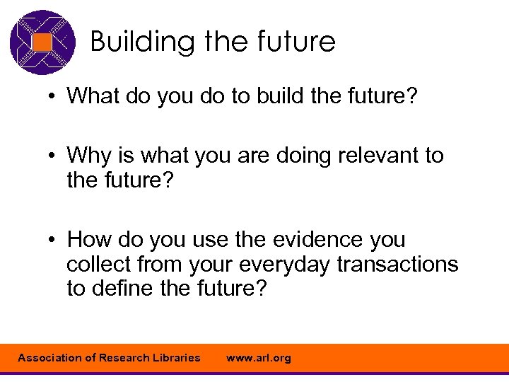 Building the future • What do you do to build the future? • Why