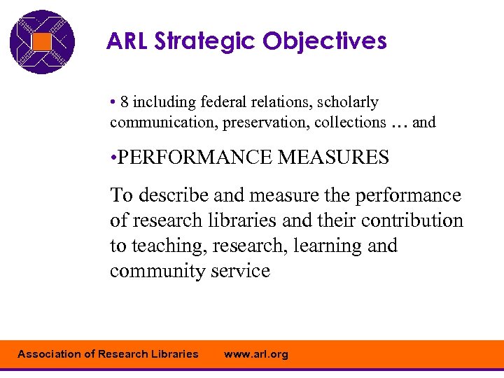 ARL Strategic Objectives • 8 including federal relations, scholarly communication, preservation, collections … and