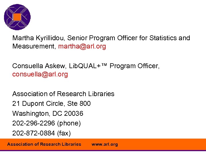 Martha Kyrillidou, Senior Program Officer for Statistics and Measurement, martha@arl. org Consuella Askew, Lib.