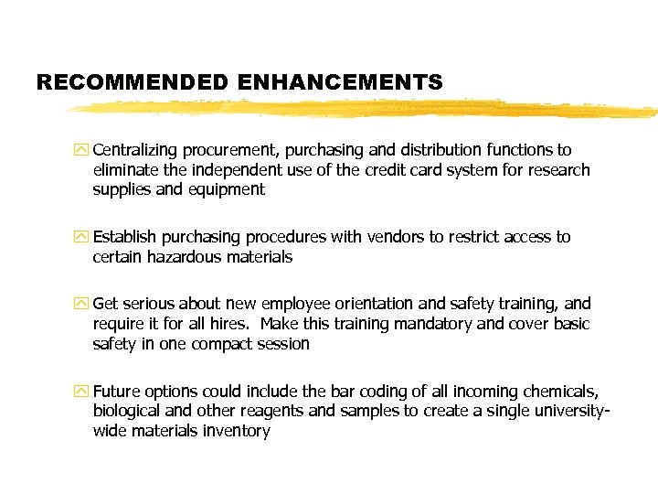 RECOMMENDED ENHANCEMENTS y Centralizing procurement, purchasing and distribution functions to eliminate the independent use
