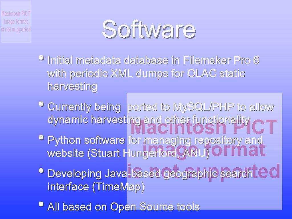 Software • Initial metadatabase in Filemaker Pro 6 with periodic XML dumps for OLAC