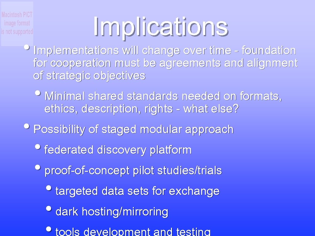 Implications • Implementations will change over time - foundation for cooperation must be agreements