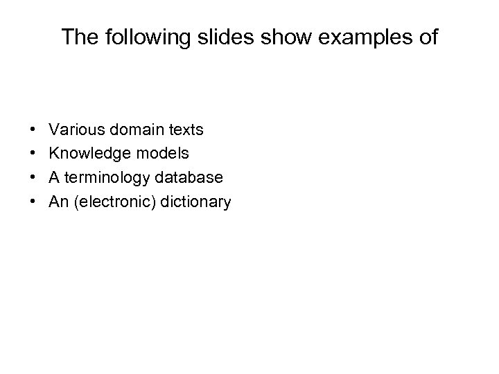 The following slides show examples of • • Various domain texts Knowledge models A