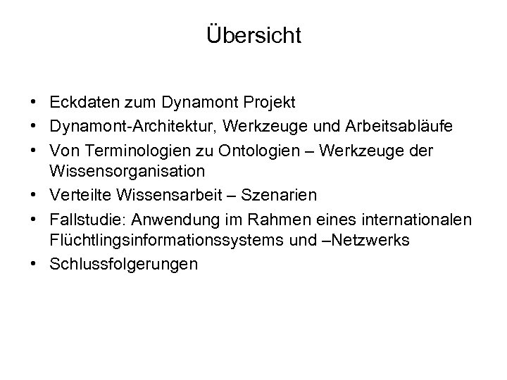 Übersicht • Eckdaten zum Dynamont Projekt • Dynamont-Architektur, Werkzeuge und Arbeitsabläufe • Von Terminologien