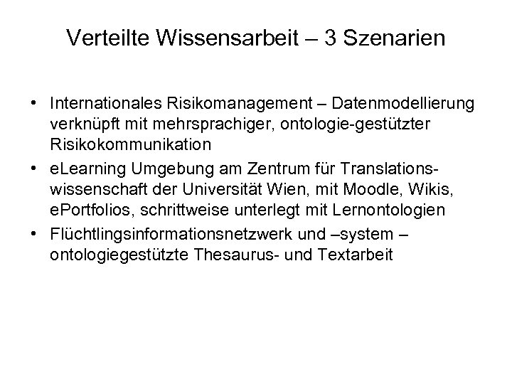 Verteilte Wissensarbeit – 3 Szenarien • Internationales Risikomanagement – Datenmodellierung verknüpft mit mehrsprachiger, ontologie-gestützter