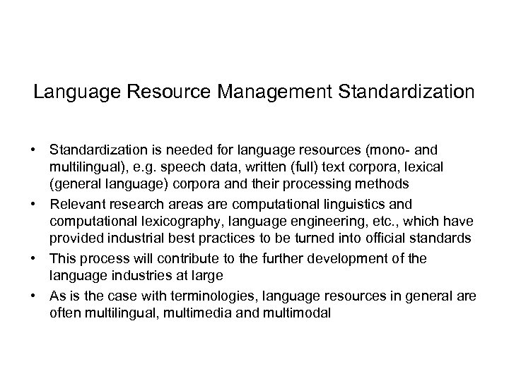 Language Resource Management Standardization • Standardization is needed for language resources (mono- and multilingual),