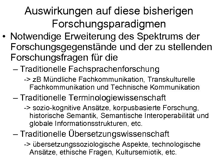 Auswirkungen auf diese bisherigen Forschungsparadigmen • Notwendige Erweiterung des Spektrums der Forschungsgegenstände und der