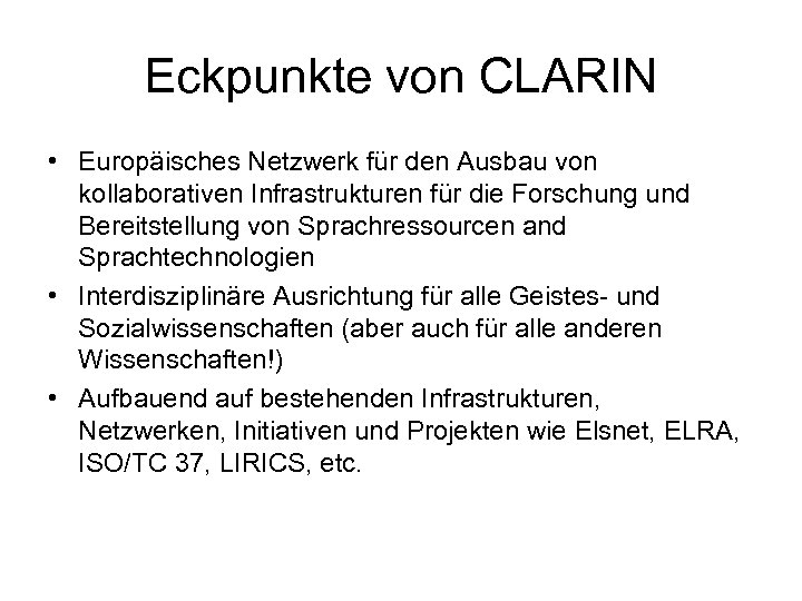 Eckpunkte von CLARIN • Europäisches Netzwerk für den Ausbau von kollaborativen Infrastrukturen für die