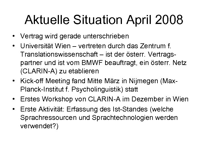 Aktuelle Situation April 2008 • Vertrag wird gerade unterschrieben • Universität Wien – vertreten