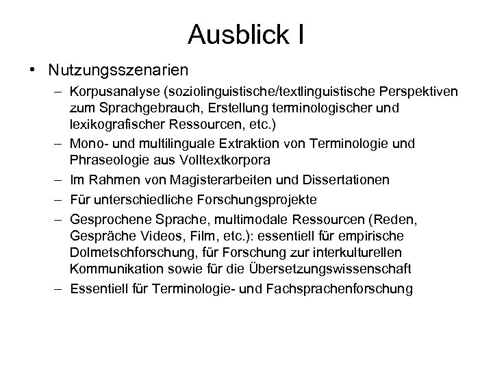 Ausblick I • Nutzungsszenarien – Korpusanalyse (soziolinguistische/textlinguistische Perspektiven zum Sprachgebrauch, Erstellung terminologischer und lexikografischer