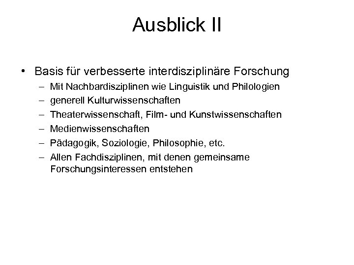 Ausblick II • Basis für verbesserte interdisziplinäre Forschung – – – Mit Nachbardisziplinen wie